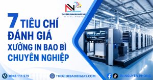 7 tiêu chí đánh giá xưởng in bao bì chuyên nghiệp