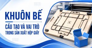 khuôn bế và cấu tạo vai trò trong sản xuất hộp giấy