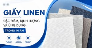 Giấy Linen – Đặc Điểm, Định Lượng Và Ứng Dụng Trong In Ấn