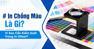 In Chồng Màu Là Gì Vì Sao Cần Kiểm Soát Trong In Offset